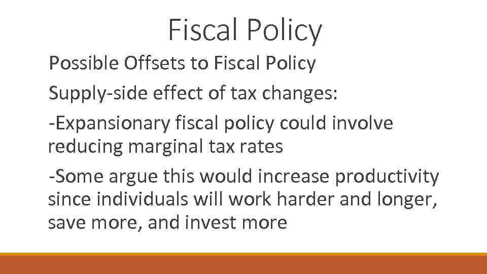 Fiscal Policy Possible Offsets to Fiscal Policy Supply-side effect of tax changes: -Expansionary fiscal