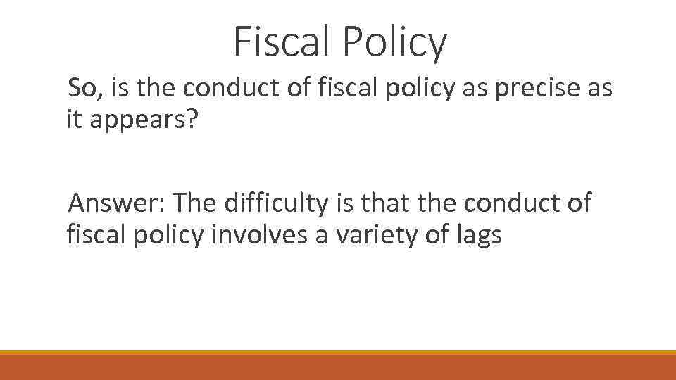 Fiscal Policy So, is the conduct of fiscal policy as precise as it appears?