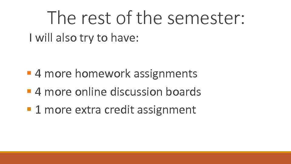 The rest of the semester: I will also try to have: § 4 more