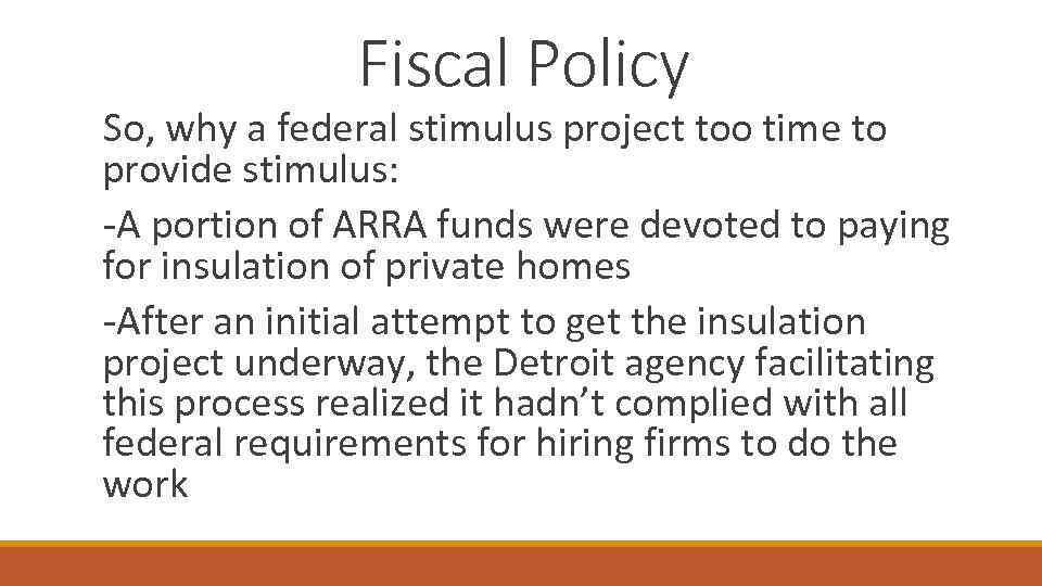Fiscal Policy So, why a federal stimulus project too time to provide stimulus: -A