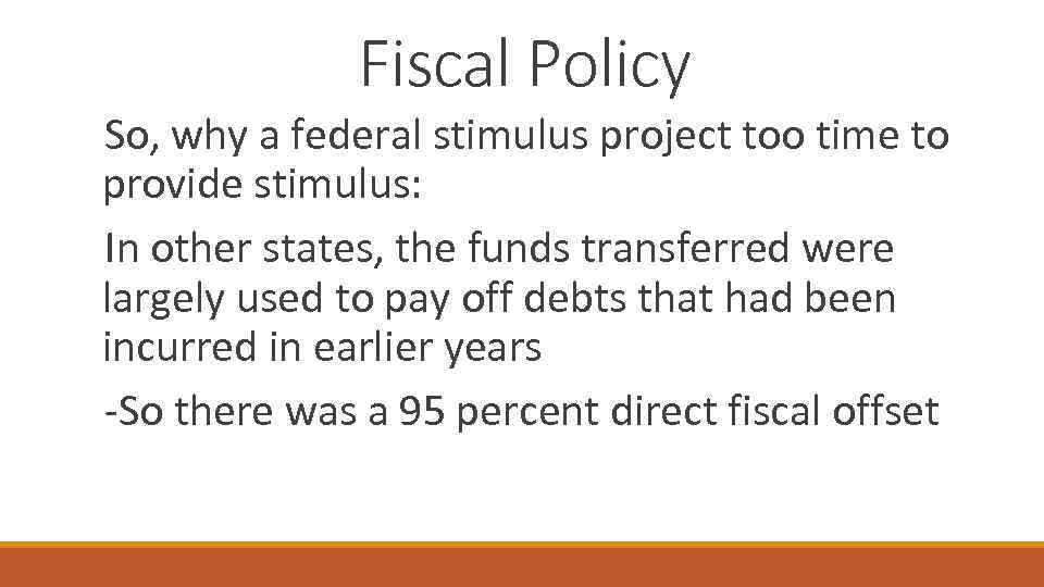 Fiscal Policy So, why a federal stimulus project too time to provide stimulus: In