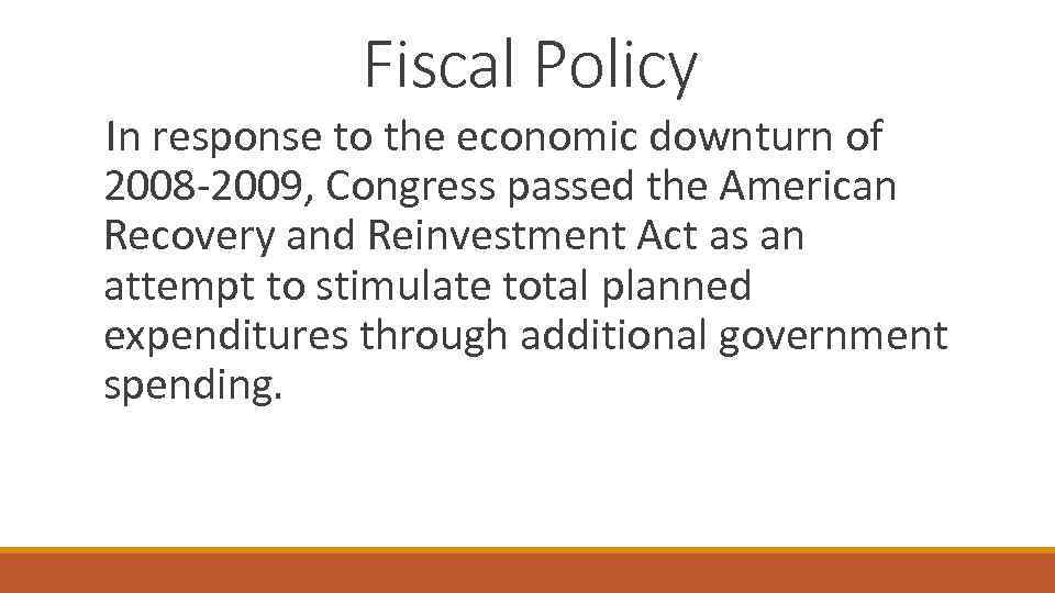 Fiscal Policy In response to the economic downturn of 2008 -2009, Congress passed the