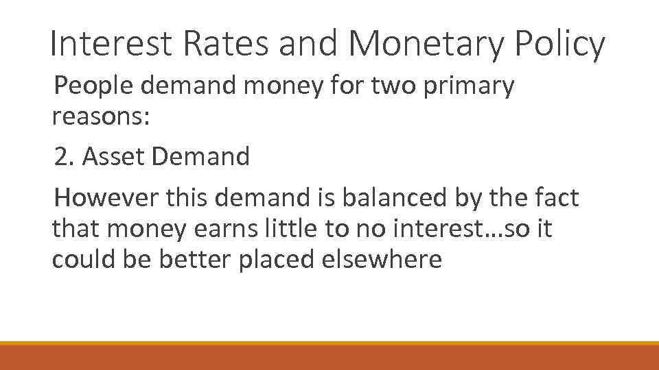 Interest Rates and Monetary Policy People demand money for two primary reasons: 2. Asset