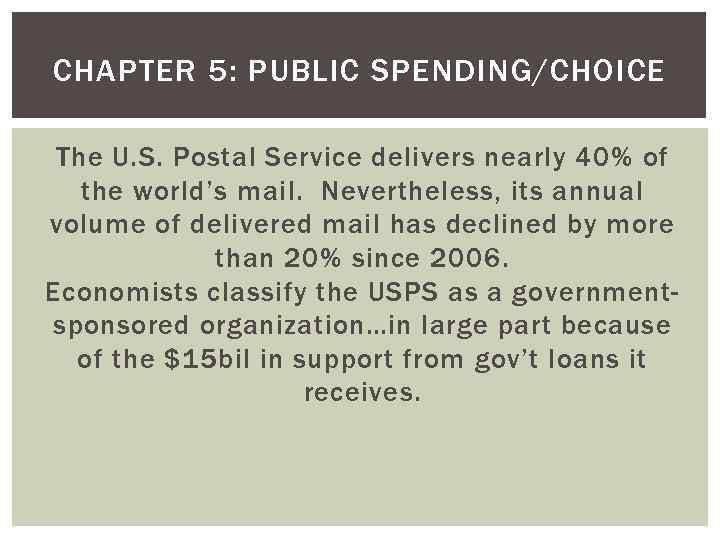 CHAPTER 5: PUBLIC SPENDING/CHOICE The U. S. Postal Service delivers nearly 40% of the