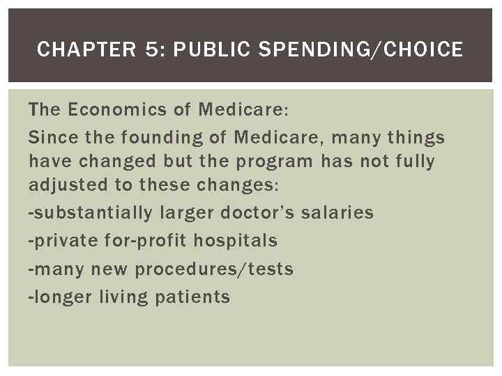 CHAPTER 5: PUBLIC SPENDING/CHOICE The Economics of Medicare: Since the founding of Medicare, many