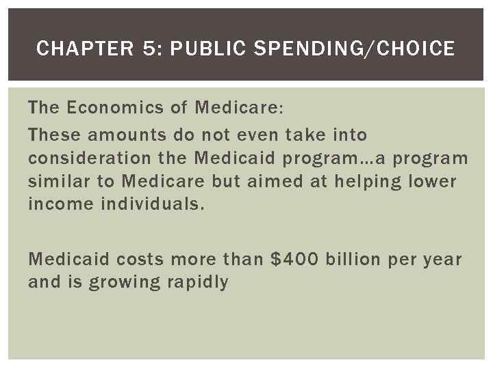CHAPTER 5: PUBLIC SPENDING/CHOICE The Economics of Medicare: These amounts do not even take