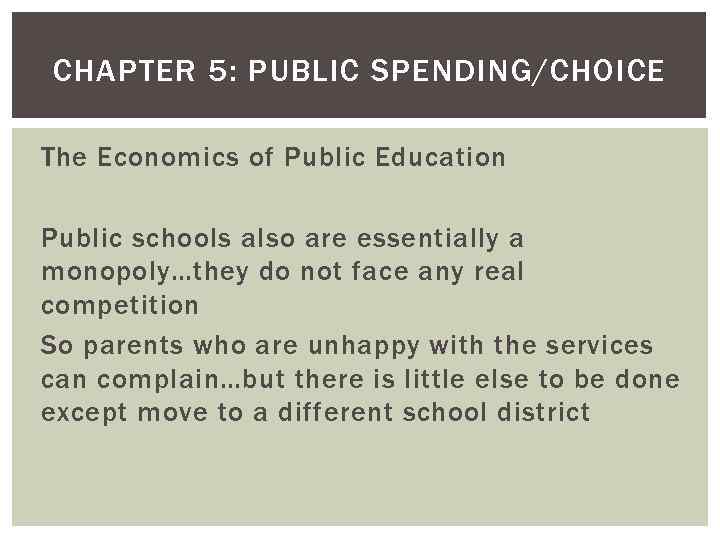 CHAPTER 5: PUBLIC SPENDING/CHOICE The Economics of Public Education Public schools also are essentially