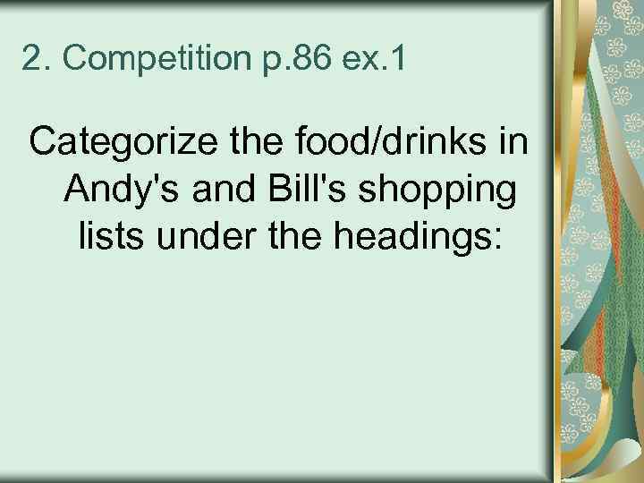 2. Competition p. 86 ex. 1 Categorize the food/drinks in Andy's and Bill's shopping