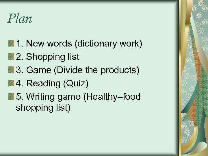 Plan 1. New words (dictionary work) 2. Shopping list 3. Game (Divide the products)