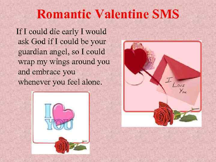 Romantic Valentine SMS If I could die early I would ask God if I