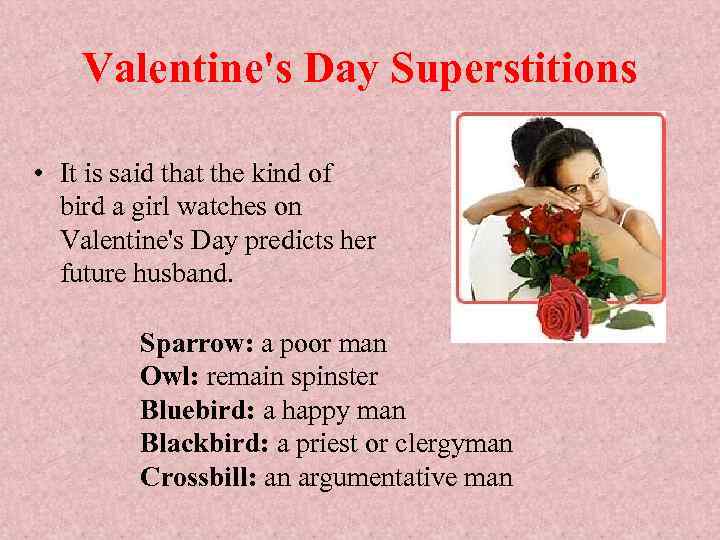 Valentine's Day Superstitions • It is said that the kind of bird a girl