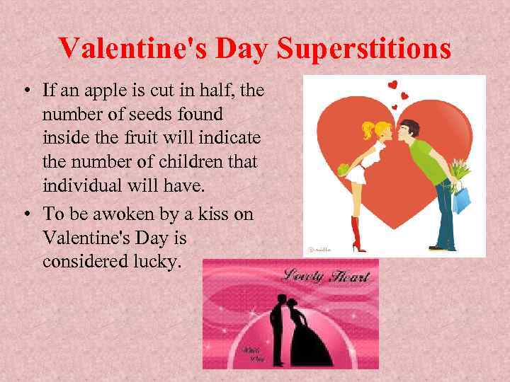 Valentine's Day Superstitions • If an apple is cut in half, the number of