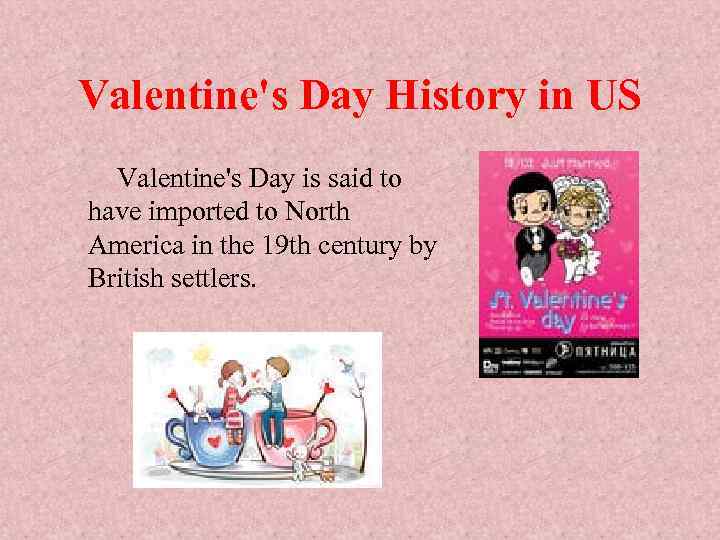 Valentine's Day History in US Valentine's Day is said to have imported to North