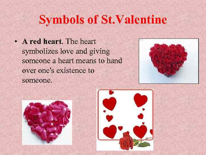 Symbols of St. Valentine • A red heart. The heart symbolizes love and giving