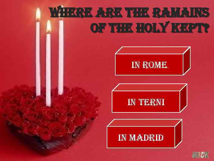 where are the ramains of the holy kept? in rome in terni in madrid