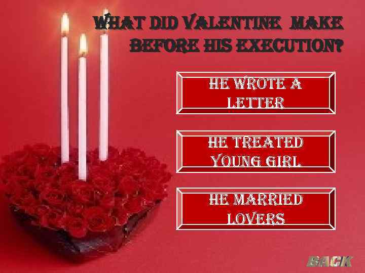 what did valentine make before his execution? he wrote a letter he treated young