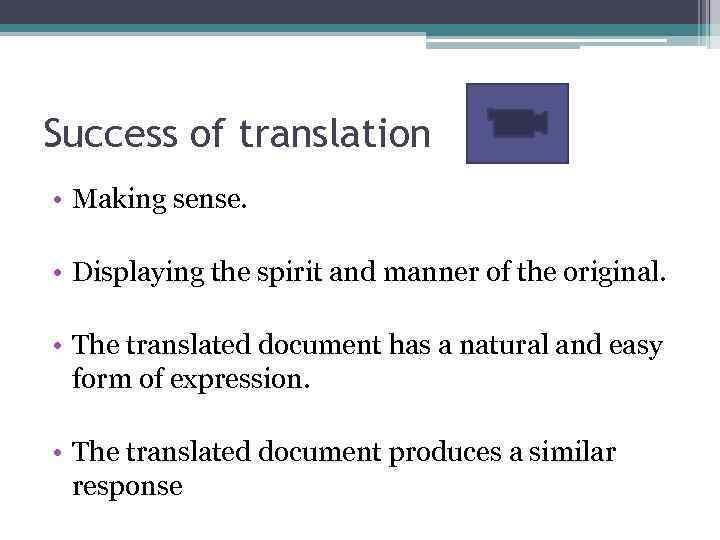 Success of translation • Making sense. • Displaying the spirit and manner of the