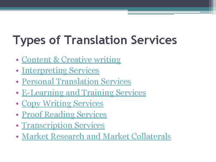 Types of Translation Services • • Content & Creative writing Interpreting Services Personal Translation