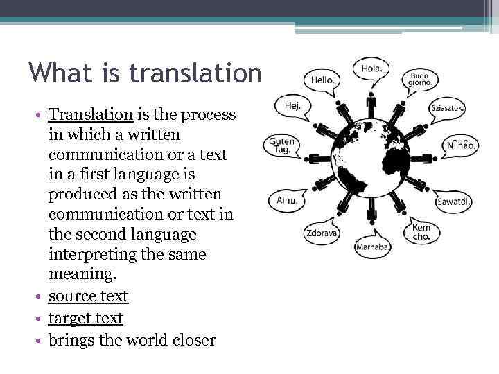 What is translation • Translation is the process in which a written communication or