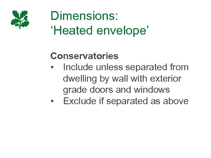 Dimensions: ‘Heated envelope’ Conservatories • Include unless separated from dwelling by wall with exterior