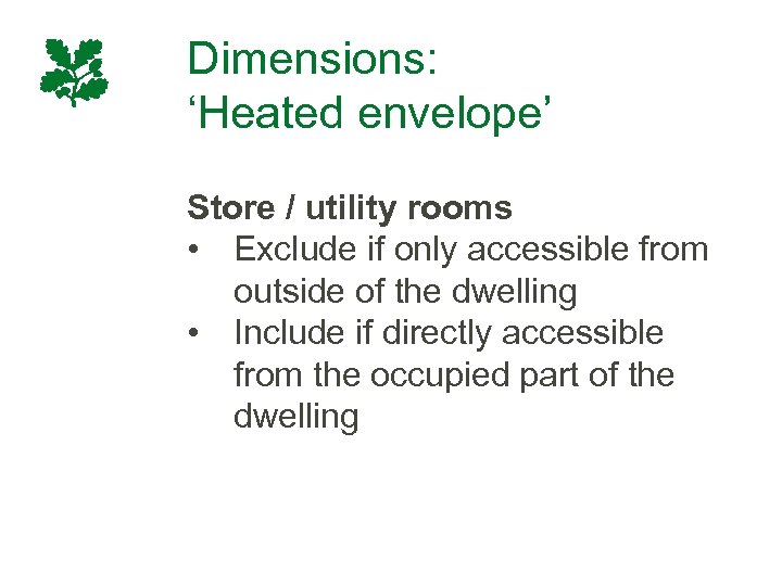 Dimensions: ‘Heated envelope’ Store / utility rooms • Exclude if only accessible from outside