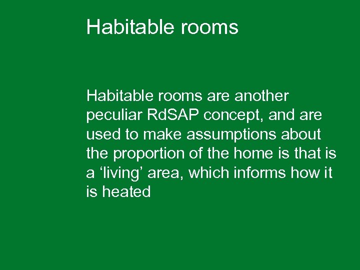 Habitable rooms are another peculiar Rd. SAP concept, and are used to make assumptions