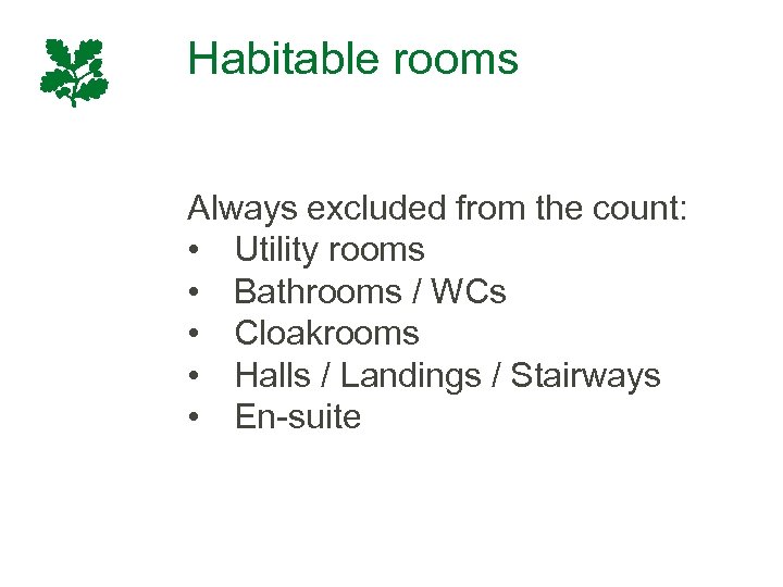 Habitable rooms Always excluded from the count: • Utility rooms • Bathrooms / WCs