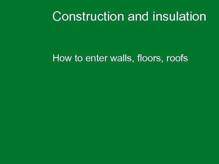 Construction and insulation How to enter walls, floors, roofs 