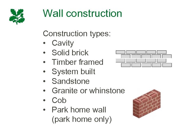 Wall construction Construction types: • Cavity • Solid brick • Timber framed • System