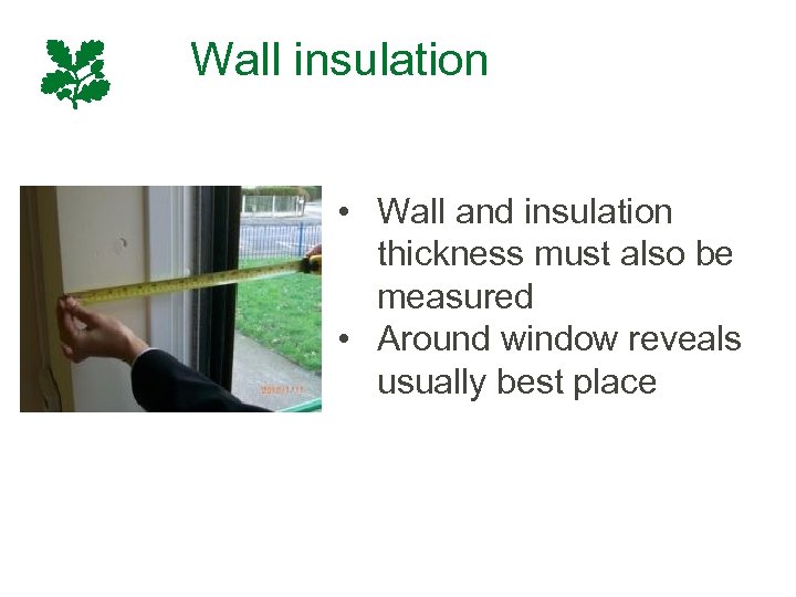 Wall insulation • Wall and insulation thickness must also be measured • Around window