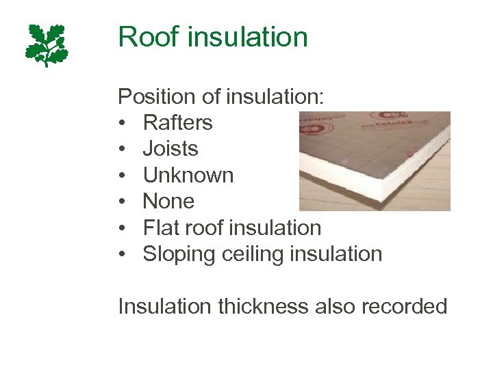 Roof insulation Position of insulation: • Rafters • Joists • Unknown • None •