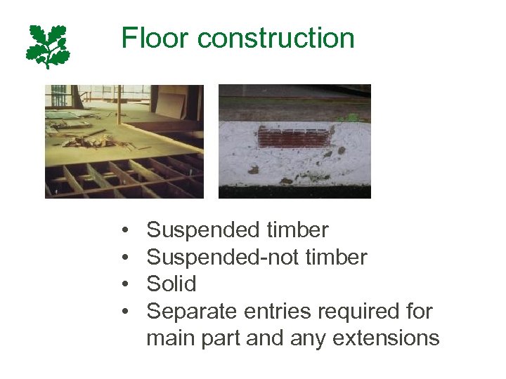 Floor construction • • Suspended timber Suspended-not timber Solid Separate entries required for main