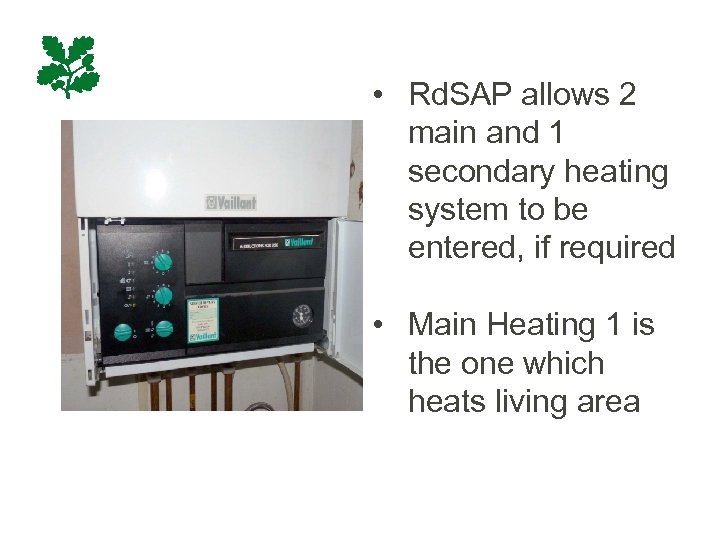  • Rd. SAP allows 2 main and 1 secondary heating system to be