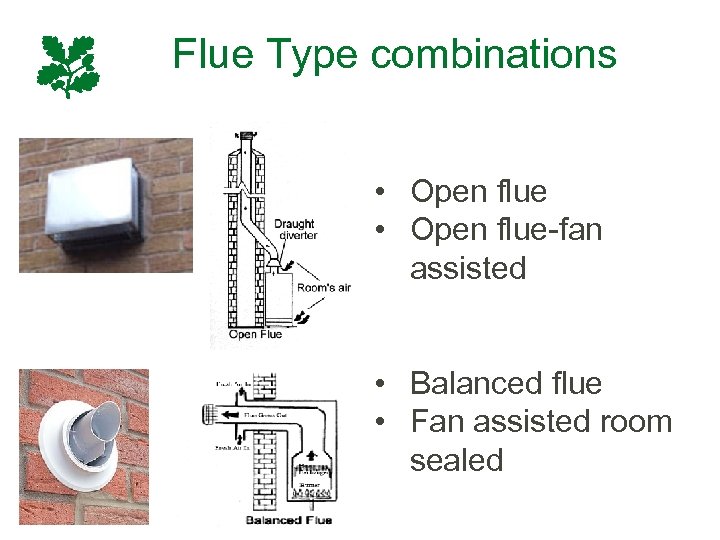 Flue Type combinations • Open flue-fan assisted • Balanced flue • Fan assisted room