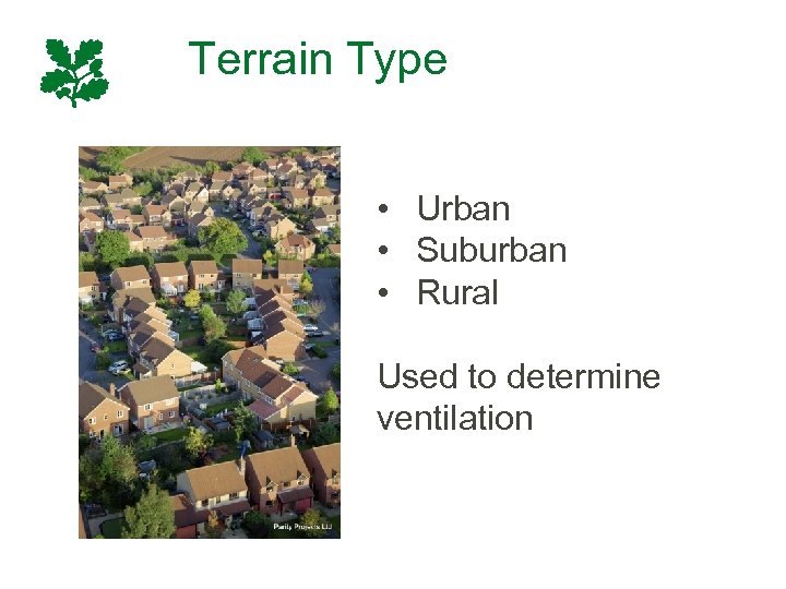 Terrain Type • Urban • Suburban • Rural Used to determine ventilation 