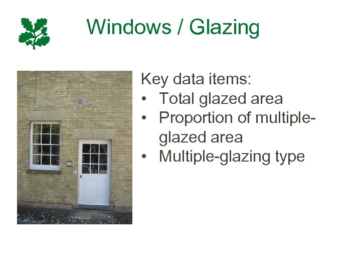 Windows / Glazing Key data items: • Total glazed area • Proportion of multipleglazed