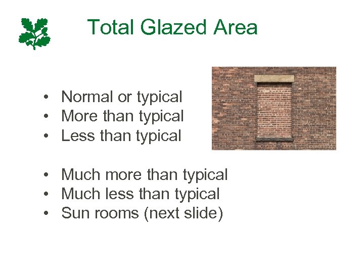 Total Glazed Area • Normal or typical • More than typical • Less than