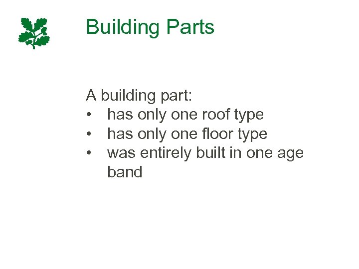 Building Parts A building part: • has only one roof type • has only