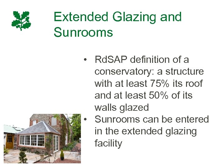Extended Glazing and Sunrooms • Rd. SAP definition of a conservatory: a structure with