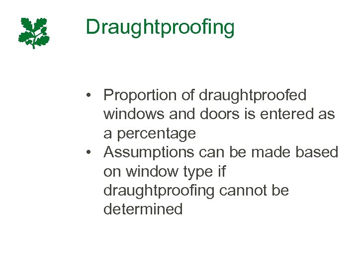 Draughtproofing • Proportion of draughtproofed windows and doors is entered as a percentage •