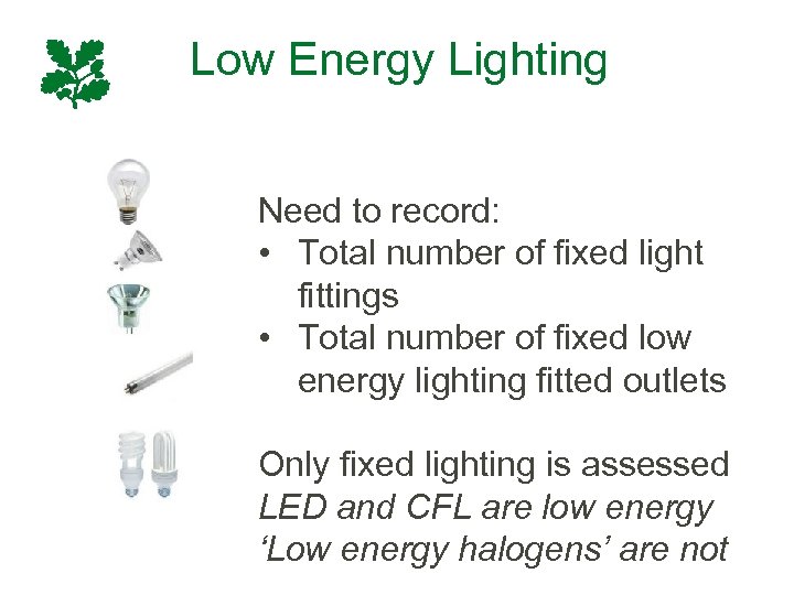 Low Energy Lighting Need to record: • Total number of fixed light fittings •