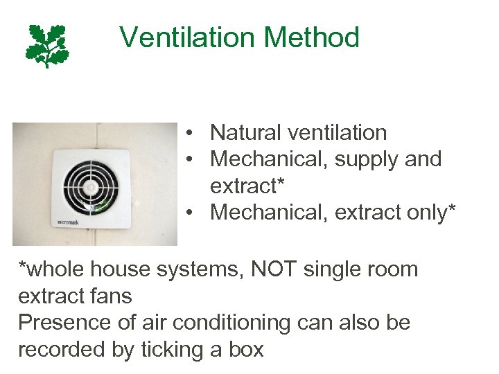 Ventilation Method • Natural ventilation • Mechanical, supply and extract* • Mechanical, extract only*
