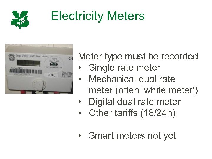 Electricity Meters Meter type must be recorded • Single rate meter • Mechanical dual
