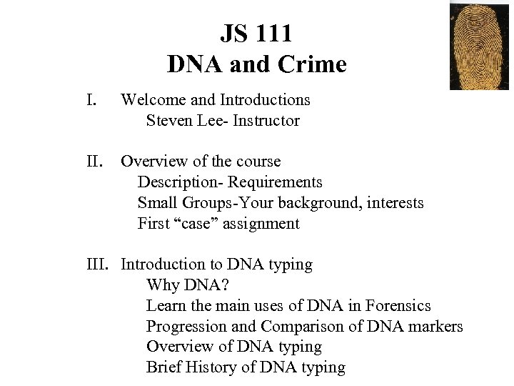 JS 111 DNA and Crime I. Welcome and Introductions Steven Lee- Instructor II. Overview