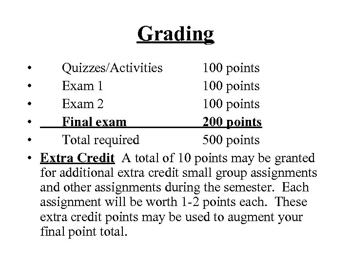 Grading • Quizzes/Activities 100 points • Exam 1 100 points • Exam 2 100