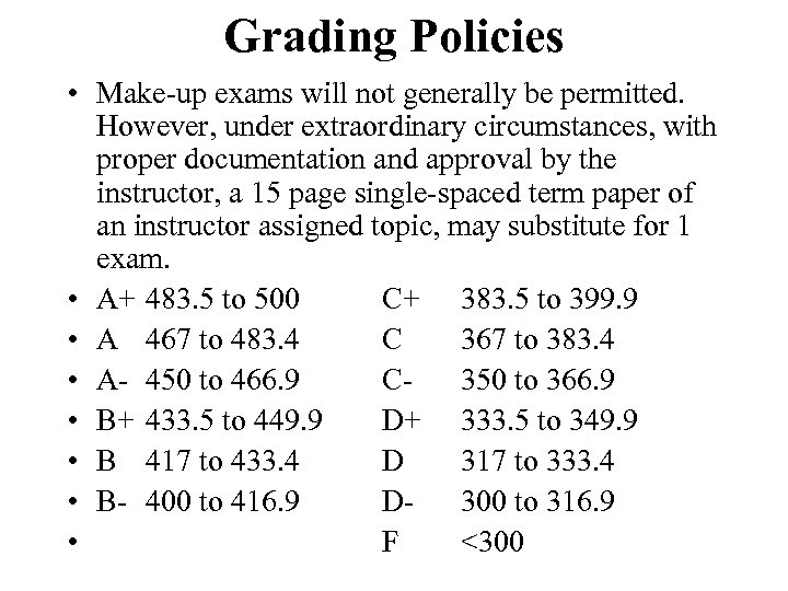 Grading Policies • Make-up exams will not generally be permitted. However, under extraordinary circumstances,