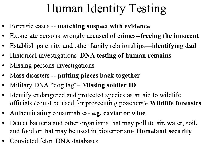 Human Identity Testing • • Forensic cases -- matching suspect with evidence Exonerate persons