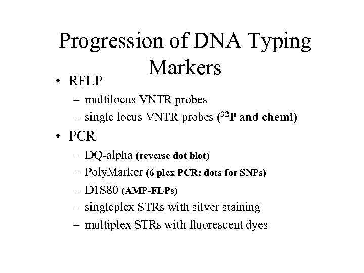 Progression of DNA Typing Markers • RFLP – multilocus VNTR probes – single locus