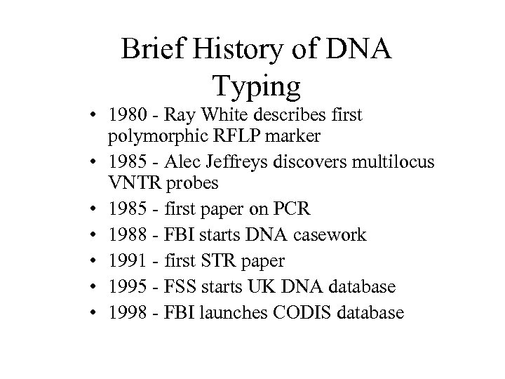 Brief History of DNA Typing • 1980 - Ray White describes first polymorphic RFLP