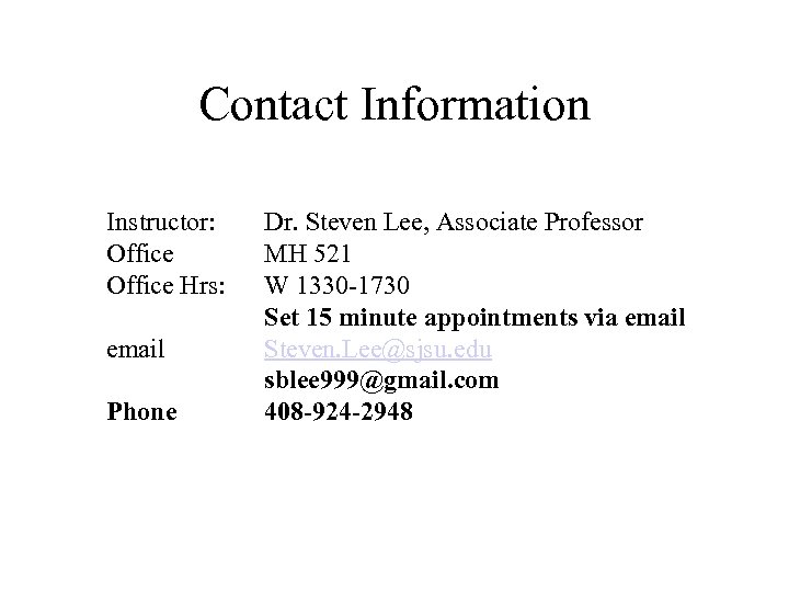 Contact Information Instructor: Office Hrs: email Phone Dr. Steven Lee, Associate Professor MH 521